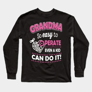 Grandma So Easy To Operate Even A Kid Can Do It Long Sleeve T-Shirt